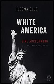 Das Land der weissen Männer: Eine Abrechnung mit Amerika by Ijeoma Oluo