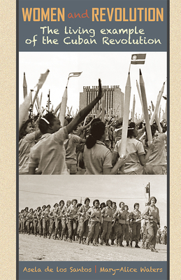 Women and Revolution: The Living Example of the Cuban Revolution by Asela de Los Santos, Arelys Santana