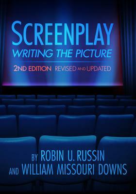 Screenplay: Writing the Picture by William Missouri Downs, Robin U. Russin