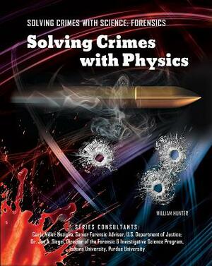 Solving Crimes with Physics by William Hunter