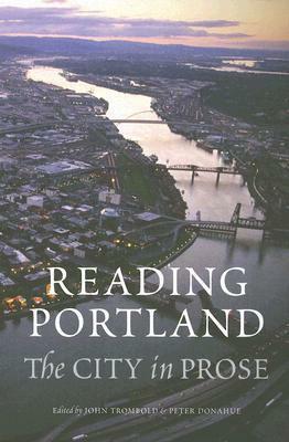 Reading Portland: The City in Prose by John Trombold