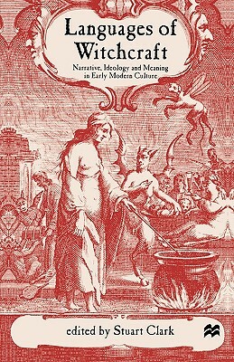 Languages of Witchcraft: Narrative, Ideology and Meaning in Early Modern Culture by Stuart Clark