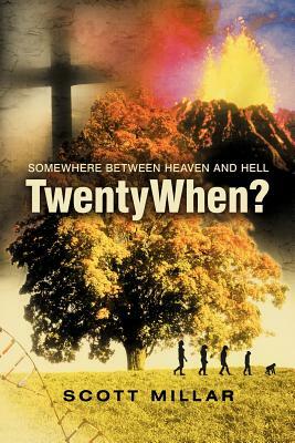 Twentywhen?: Somewhere Between Heaven and Hell by Scott Millar