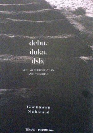 debu, duka, dsb. : Sebuah Pertimbangan Anti-Theodise by Goenawan Mohamad