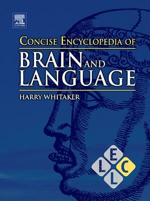 Concise Encyclopedia of Brain and Language by 