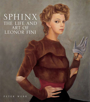 Sphinx: The Life and Art of Leonor Fini by Peter Webb