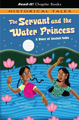 The Servant and the Water Princess: A Story of Ancient India by Jessica Gunderson