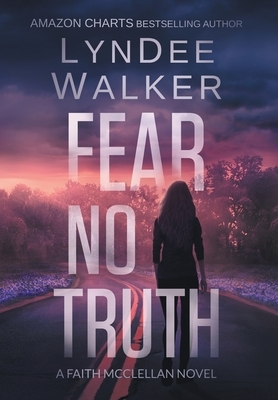 Fear No Truth: A Faith McClellan Novel by LynDee Walker