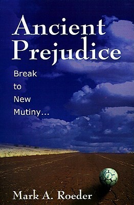 Ancient Prejudice, Break to New Mutiny by Mark A. Roeder