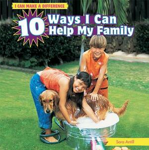 10 Ways I Can Help My Family by Sara Antill