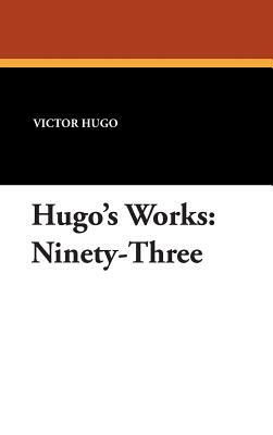 Hugo's Works: Ninety-Three by Victor Hugo