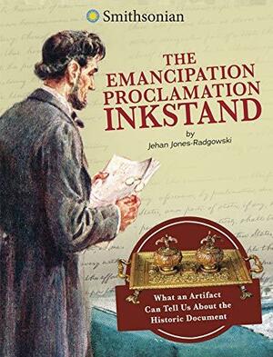 The Emancipation Proclamation Inkstand: What an Artifact Can Tell Us about the Historic Document by Jehan Jones-Radgowski