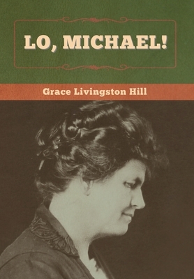 Lo, Michael! by Grace Livingston Hill
