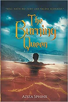 The Burning Queen by Aziza Sphinx