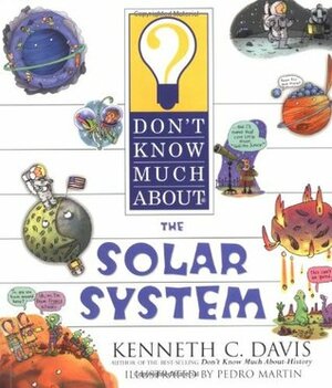 Don't Know Much About the Solar System by Kenneth C. Davis, Pedro Martin