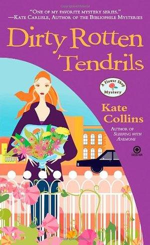 Dirty Rotten Tendrils: A Flower Shop Mystery by Kate Collins, Kate Collins