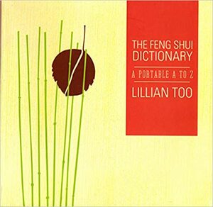 The Feng Shui Dictionary by Lillian Too