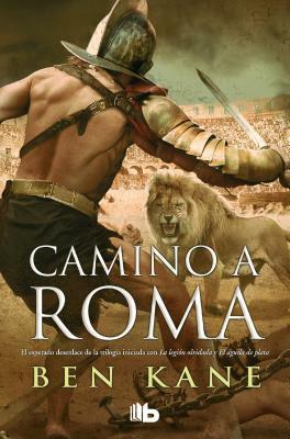 Camino a Roma by Ben Kane