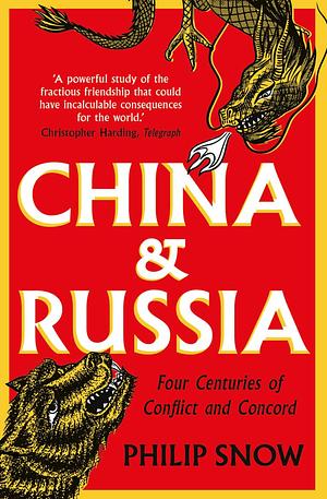 China and Russia: Four Centuries of Conflict and Concord by Philip Snow