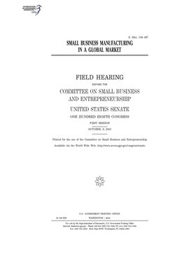 Small business manufacturing in a global market by United States Congress, United States Senate, Committee on Small Business an (senate)