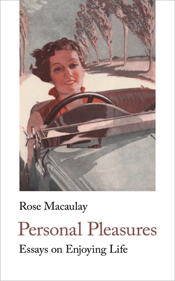 Personal Pleasures: Essays on Enjoying Life by Rose Macaulay
