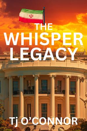 The Whisper Legacy by Tj O'Connor