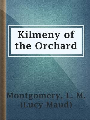 Kilmeny of the Orchard by L.M. Montgomery