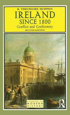 Ireland since 1800: Conflict and Conformity by K. Theodore Hoppen