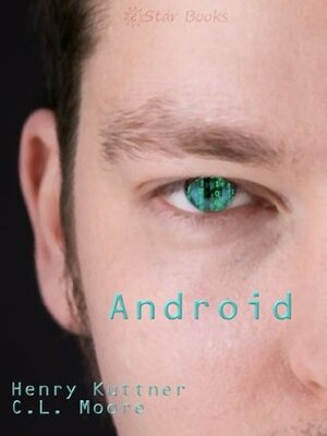 Android by Henry Kuttner, C.L. Moore