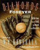 Diamonds Forever: Reflections from the Field, the Dugout &amp; the Bleachers by W. P. Kinsella