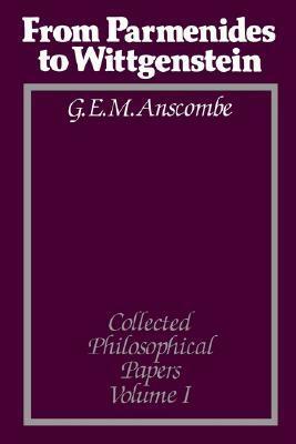 From Parmenides to Wittgenstein (Collected Philosophical Papers, Volume 1) by G.E.M. Anscombe
