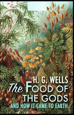 The Food of the Gods and How It Came to Earth Illustrated by H.G. Wells