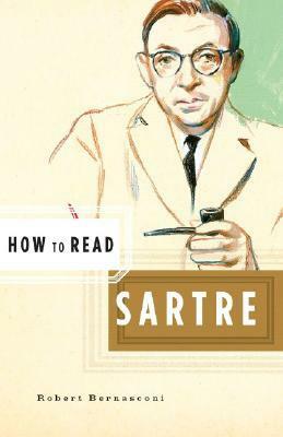 How to Read Sartre by Robert Bernasconi, Simon Critchley