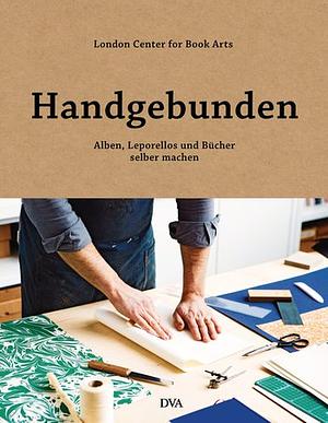 Handgebunden: Alben, Leporellos und Bücher selber machen by London Centre for Book Arts