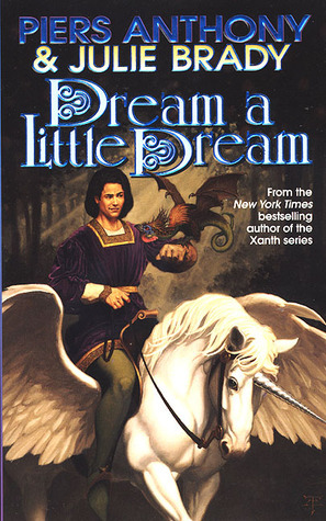 Dream A Little Dream: A Tale of Myth And Moonshine by Piers Anthony, Julie Brady
