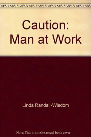 Caution: Man at Work by Linda Randall Wisdom