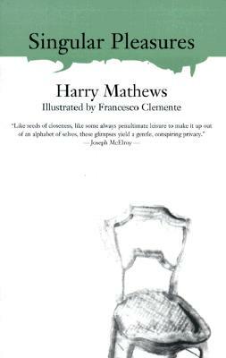 Singular Pleasures by Harry Mathews, Harry Matthews