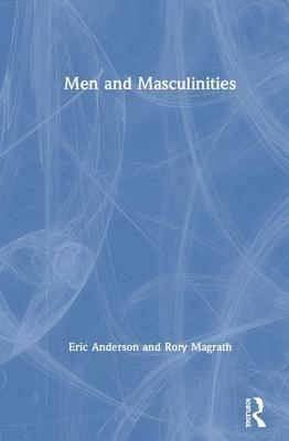 Men and Masculinities by Eric Anderson, Rory Magrath