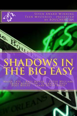 Shadows in the Big Easy: An Anthology of Seven Award Winning Teen Mysteries by Cherrikee Rhea, Kate Marsh, Sasha Robertson