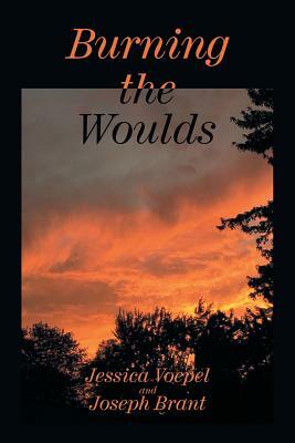 Burning the Woulds by Jessica Voepel, Joseph Brant