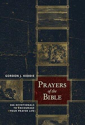 Prayers of the Bible: 366 Devotionals to Encourage Your Prayer Life by Gordon J. Keddie, Rick Phillips