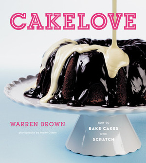 Cake Love: How to Bake Cakes from Scratch by Warren Brown, Renee Comet