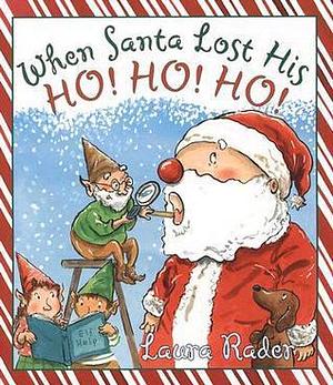 When Santa Lost His Ho! Ho! Ho!: A Christmas Holiday Book for Kids by Laura Rader, Laura Rader