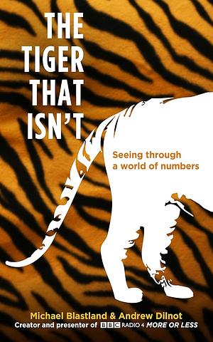 The Tiger That Isn't: Seeing Through a World of Numbers by Michael Blastland