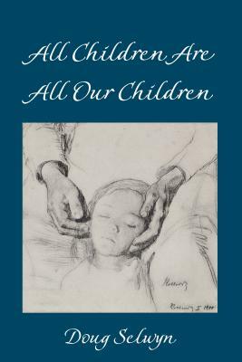 All Children Are All Our Children by Doug Selwyn