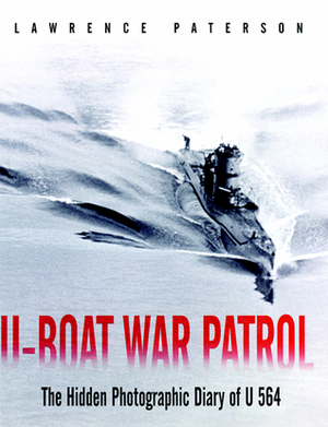 U-Boat War Patrol: The Hidden Photographic Diary of U-564 by Lawrence Paterson