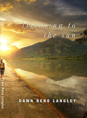 Listening to the Sun by Dawn Reno Langley
