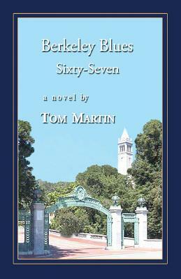 Berkeley Blues, Sixty-Seven by Tom Martin