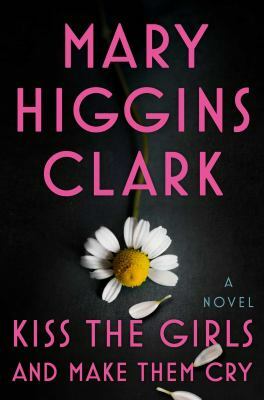 Kiss the Girls and Make Them Cry: A Novel by Mary Higgins Clark