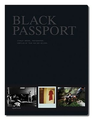 Stanley Greene: Black Passport by Stanley Greene, Teun van der Heijden